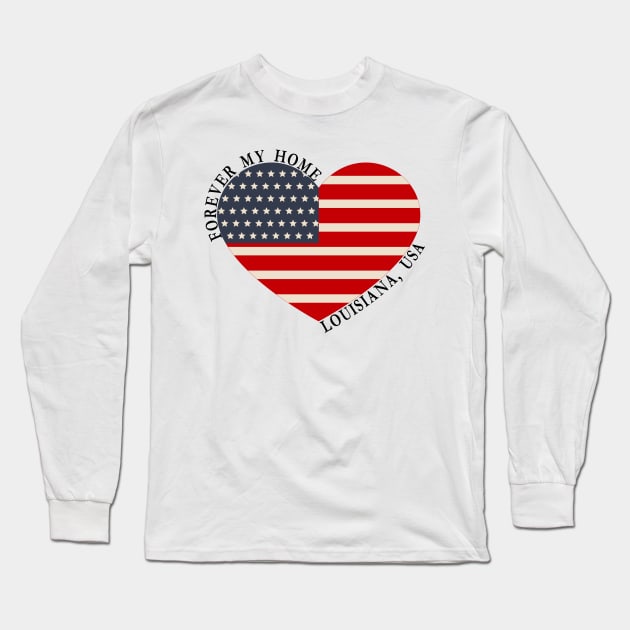 Forever My Home - Louisiana,USA Long Sleeve T-Shirt by StarsDesigns